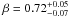 $\beta=0.72^{+0.05}_{-0.07}$