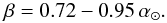 \begin{equation} \beta = 0.72 - 0.95\, {\alpha_\odot}. \end{equation}