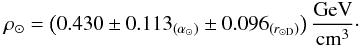 \begin{equation} \label{eq:result3} \rho_{\odot} = \left(0.430 \pm 0.113_{\left({\alpha_\odot}\right)} \pm 0.096_{\left(r_{\odot {\rm D}}\right)} \right) {\rm \frac{GeV}{cm^3}}\cdot \end{equation}