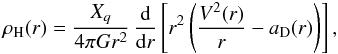 \begin{equation} \rho_{\rm H}(r) = \frac{X_q}{4 \pi G r^2}\, \frac{{\rm d}}{{\rm d}r} \left[r^2\left(\frac{V^2(r)}{r} - a_{\rm D}(r)\right)\right], \label{eq:rhohalo} \end{equation}