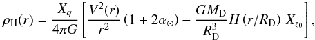 \begin{equation} \label{rhoh} \rho_{\rm H}(r) = \frac{X_q}{4 \pi G}\left[\frac{V^2(r)}{r^2} \left(1+2 {\alpha_\odot}\right) - \frac{GM_{\rm D}}{R_{\rm D}^3} H\left(r/R_{\rm D}\right)\,X_{z_0}\right], \end{equation}