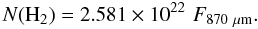 \appendix \setcounter{section}{2} \begin{eqnarray*} N({\rm H}_2) = 2.581 \times 10^{22}\,\, F_{{\rm 870~\mu m}}. \end{eqnarray*}