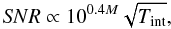 \begin{equation} S\!NR \propto 10^{0.4M} \sqrt{T_{\rm{int}}}, \end{equation}