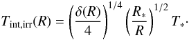 \appendix \setcounter{section}{1} \begin{equation} \label{eq:temp-int-irr} T_\mathrm{int,irr}(R)=\left(\frac{\delta(R)}{4}\right)^{1/4}\left(\frac{R_{*}}{R}\right)^{1/2}T_{*}\cdot \end{equation}