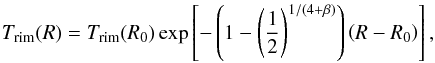 \appendix \setcounter{section}{2} \begin{equation} \label{eq:temp-rim} T_\mathrm{rim}(R) = T_\mathrm{rim}(R_0)\exp\left[-\left(1-\left(\frac{1}{2}\right)^{1/(4+\beta)}\right)\left (R-R_0 \right)\right], \end{equation}
