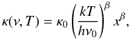 \appendix \setcounter{section}{3} \begin{equation} \kappa(\nu,T)=\kappa_0\left(\frac{kT}{h\nu_0}\right)^{\beta} x^{\beta}, \end{equation}