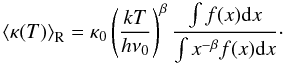 \appendix \setcounter{section}{3} \begin{equation} \label{eq:Rosseland-mo} \left \langle \kappa(T)\right\rangle_\mathrm{R}=\kappa_0\left(\frac{kT}{h\nu_0}\right)^{\beta}\frac{\int f(x){\rm d}x}{\int x^{-\beta}f(x){\rm d}x}\cdot \end{equation}