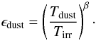 \appendix \setcounter{section}{3} \begin{equation} \epsilon_\mathrm{dust}=\left(\frac{T_\mathrm{dust}}{T_\mathrm{irr}}\right)^\beta\cdot \end{equation}