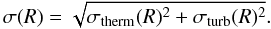 \appendix \setcounter{section}{5} \begin{equation} \sigma(R)=\sqrt{\sigma_\mathrm{therm}(R)^2+\sigma_\mathrm{turb}(R)^2}. \end{equation}