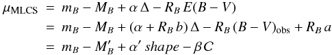 \begin{eqnarray*} \mu_{\rm MLCS} &=& m_B - M_B + \alpha \, \Delta - R_B \, E(B-V) \nonumber \\ &=& m_B - M_B + (\alpha + R_B \, b ) \, \Delta - R_B \, (B-V)_{\rm obs} + R_B \, a \nonumber \\ &=& m_B - M_B' + \alpha' \, shape - \beta \, \col \nonumber \end{eqnarray*}