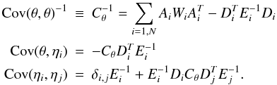 \appendix \setcounter{section}{1} \begin{eqnarray} {\rm Cov}(\theta,\theta)^{-1} & \equiv & C_{\theta}^{-1} = \sum_{i=1,N} A_i W_i A_i^T - D_i^T E_i^{-1} D_i \nonumber \\ {\rm Cov}(\theta,\eta_i) & = & - C_{\theta} D_i^T E_i^{-1} \nonumber \\ \label{eq:cov-eta-eta} {\rm Cov}(\eta_i,\eta_j) & = & \delta_{i,j} E_i^{-1} + E_i^{-1} D_i C_{\theta} D_j^T E_j^{-1}. \end{eqnarray}