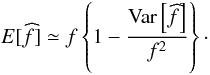 \appendix \setcounter{section}{2} \begin{equation} E[\widehat{f}] \simeq f \left\{ 1 - \frac{{\rm Var}\left[\widehat{f}\right]}{f^2} \right\} \cdot \label{eq:bias_var_flux} \end{equation}