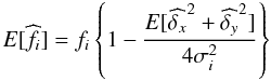 \appendix \setcounter{section}{2} $$ E[\widehat{f_i}] = f_i \left\{ 1 - \frac{E[\widehat{\delta_x}^2+\widehat{\delta_y}^2]}{4 \sigma_i^2} \right\} \label{eq:bias_var_pos2} $$