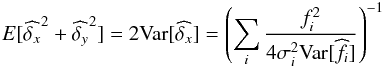 \appendix \setcounter{section}{2} $$ E[\widehat{\delta_x}^2+\widehat{\delta_y}^2] = 2 {\rm Var}[\widehat{\delta_x}] = \left( \sum_i \frac {f_i^2}{4 \sigma_i^2 {\rm Var}[\widehat{f_i}]} \right)^{-1} $$