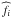 \appendix \setcounter{section}{2} $\widehat{f_i}$