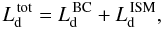 \begin{equation} L_\mathrm{d}^\mathrm{\,tot} = L_\mathrm{d}^\mathrm{\,BC} + L_\mathrm{d}^\mathrm{\,ISM} , \label{ldust} \end{equation}