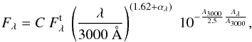 \begin{equation} F_{\lambda}=C~F_{\lambda}^{\rm t}~\left ( \frac{\lambda}{3000~\AA}\right )^{(1.62+\alpha_{\lambda})}~10^{-\frac{A_{3000}}{2.5} \frac{A_{\lambda}}{A_{3000}}}, \label{bfeq} \end{equation}