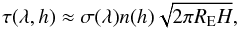 \begin{equation} \tau(\lambda,h)\approx \sigma(\lambda)n(h)\sqrt{2\pi R_{\rm E} H}, \label{tau_lambda} \end{equation}