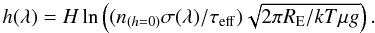 \begin{equation} h(\lambda)=H\ln \left((n_{(h=0)} \sigma(\lambda) / \tau_{\rm eff}) \sqrt{2\pi R_{\rm E}/kT \mu g}\right). \label{z_lambda} \end{equation}