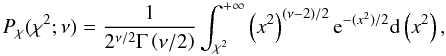 \begin{equation} \label{eq:Pbkg}\vspace*{1mm} P_\chi(\chi^2; \nu) = \frac{1}{2^{\nu/2}\Gamma\left(\nu/2\right)} \int_{\chi^2}^{+\infty}\left(x^2\right)^{(\nu-2)/2}\e^{-(x^2)/2} \d\left(x^2\right),\vspace*{1mm} \end{equation}
