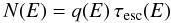 \begin{equation} N(E)=q(E) \, \tau_{\rm esc}(E) \end{equation}