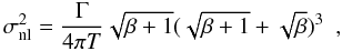 \begin{equation} \sigma_{\rm nl}^{2} = \frac{\Gamma}{4\pi T}\sqrt{\beta + 1}(\sqrt{\beta + 1} + \sqrt{\beta})^{3} \ \ , \label{eq:Libbrecht92} \end{equation}