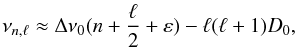 \begin{equation} \nu_{n,\ell} \approx \Delta \nu_{0}(n+\frac{\ell}{2}+ \varepsilon ) - \ell(\ell+1) D_0, \label{eq:asympt_relation} \end{equation}
