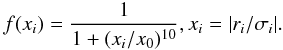\begin{equation} f(x_i) = \frac{1}{1+(x_i / x_0)^{10}} , x_i = |r_i / \sigma_i| . \end{equation}