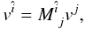 \begin{equation} v^{\hat{i}}=M_{~j}^{\hat{i}} v^j, \end{equation}