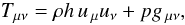 \begin{equation} T_{\mu\nu}=\rho h\,u_{\,\mu}u_{\nu}+pg_{\,\mu\nu}, \label{eq:T_matter} \end{equation}
