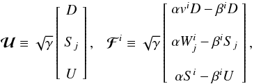 \begin{equation} \vec{\mathcal{U}}\equiv\sqrt{\gamma}\left[\begin{array}{c} D \\ \\ S_j \\ \\U \end{array}\right],~~~ \vec{\mathcal{F}}^i\equiv\sqrt{\gamma}\left[\begin{array}{c} \alpha v^i D-\beta^i D \\\\ \alpha W^i_j-\beta^i S_j \\\\ \alpha S^i-\beta^i U \end{array}\right] , \label{eq:fluxes} \end{equation}