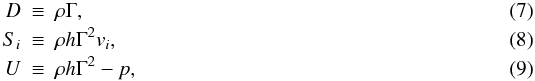\begin{eqnarray} D &\equiv& \rho\Gamma ,\\ S_i &\equiv& \rho h \Gamma^2 v_i, \\ U &\equiv& \rho h \Gamma^2 - p, \label{eq:cons} \end{eqnarray}