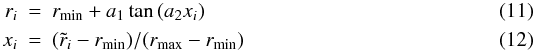 \begin{eqnarray} r_i &=& r_\mathrm{min} + a_1 \tan{(a_2 x_i)} \\ x_i &=& (\tilde{r}_i-r_\mathrm{min})/(r_\mathrm{max}-r_\mathrm{min}) \end{eqnarray}