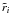 $\tilde{r}_i$