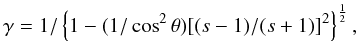 \begin{equation} \gamma = 1 / \left\lbrace 1 - (1/\cos^{2}\theta)[(s - 1)/(s + 1)]^{2} \right\rbrace^{\frac {1} {2}}, \label{eq:sidedness3} \end{equation}
