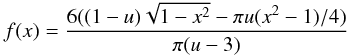 \begin{equation} f(x)=\frac{6((1-u)\sqrt{1-x^2}-\pi u(x^2-1)/4)}{\pi (u-3)} \end{equation}