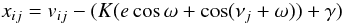 \begin{equation} x_{ij}=v_{ij}-(K(e\cos\omega + \cos(\nu_j +\omega))+\gamma) \end{equation}