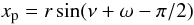 \begin{equation} x_{\rm p}=r\sin(\nu + \omega - \pi/2) \end{equation}