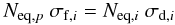 \begin{equation} N_{{\rm eq},p} ~ \sigma_{{\rm f},i} = N_{{\rm eq},i} ~ \sigma_{{\rm d},i} \label{eq:SigmaF2} \end{equation}