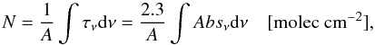 \begin{equation} N= \frac{1}{A} \int \tau_\nu {\rm d}\nu = \frac{2.3}{A} \int Abs_\nu {\rm d}\nu \quad [{\rm molec~cm^{-2}}], \label{eq-N} \end{equation}