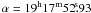 $\alpha=19^{\rm h}17^{\rm m}52\fs93$