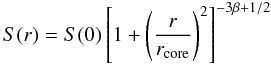 \begin{equation} S(r)=S(0)\left[1 + \left(\frac{r}{r_{\rm core}}\right)^2\right]^{-3\beta+1/2} \end{equation}