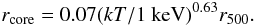 \begin{equation} r_{\rm core}=0.07(kT/1~{\rm keV})^{0.63}r_{500}. \end{equation}