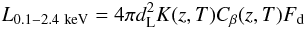 \begin{equation} L_{0.1-2.4~{\rm keV}} = 4\pi d^2_{\rm L}K(z,T)C_\beta(z,T)F_{\rm d} \end{equation}