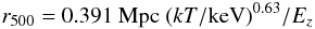 \begin{equation} r_{500}=0.391~{\rm Mpc}~(kT/{\rm keV})^{0.63}/E_z \end{equation}