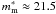 $m_{\rm m}^*\approx21.5$