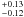 $^{+0.13}_{-0.12}$