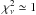 $\chi^2_{\nu}\simeq 1$