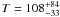 $T=108^{+84}_{-33}$