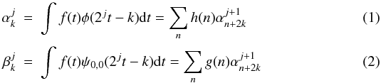 \begin{eqnarray} \alpha_k^j & = & \int f(t)\phi(2^jt-k) {\rm d}t = \sum_n h(n)\alpha^{j+1}_{n+2k} \\ \beta^j_k & = & \int f(t) \psi_{0,0}(2^jt-k){\rm d}t = \sum_ng(n)\alpha^{j+1}_{n+2k} \end{eqnarray}
